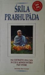 Srila prabhupada. Ha costruito una casa in cui il mondo intero può vivere