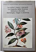 La Corte Il Mare I Mercanti. La Rinascita Della Scienza. Editoria E Società. Astrologia, Magia E Alchimia