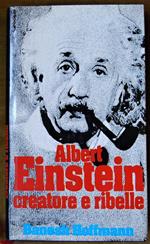 Albert Einstein. Creatore E Ribelle