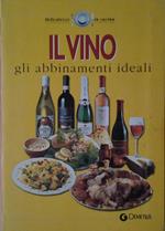 Il Vino. Gli Abbinamenti Ideali