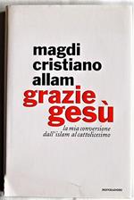 Grazie Gesù. La mia conversione dall'Islam al cattolicesimo