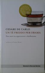 Un Te' Freddo Per Obama. Due Anni Tra Opposizione E Disillusione Di: De Carlo Cesare Bruni Franco