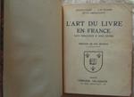 L' Art Du Livre En France. Des Origines A Nos Jours