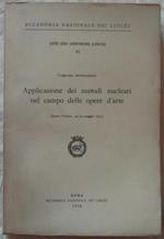 Applicazione Dei Metodi Nucleari Nel Campo Delle Opere D'Arte. Atti Del Convegno: Roma, Venezia 1973