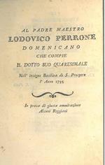 Al padre maestro Lodovico Perrone domenicano che compie il dotto suo quaresimale nell'insigne basilica di S. Prospero l'anno 1795. In prova di giusta ammirazione, alcuni reggiani