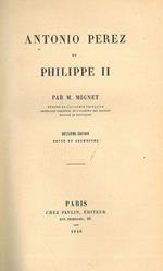 Antonio Perez et Philippe II. Deuxième édition revue et augmentée