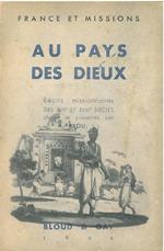 Au pays des Dieux. Récits missionaires des XVII° et XVIII° siècles choisis et présentés par A. Brou