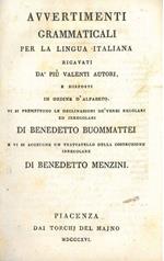 Avvertimenti grammaticali per la lingua italiana ricavati da' più valenti autori e disposti in ordine d'alfabeto. Vi si premettono le declinazioni de' verbi regolari ed irregolari di Benedetto Buommattei e vi si aggiunge un trattatello della costruzi