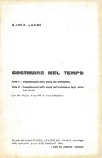 Costruire nel tempo. Parte 1°: considerazioni sulla storia dell'architettura. Parte 2°: considerazioni sulla storia dellarchitettura degli ultimi due secoli Estratto dai volumi 2° (1975) e 3° (1976) del corso di tecnologia delle costruzioni a cura di