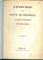 Di tre bisogni principali della città di Bologna e del modo di provvedervi in un sol luogo