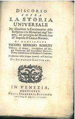 Discorso sopra la storia universale per dilucidare la continuazion della religione e le mutazioni degl'imperij, dal principio del mondo fino all'imperio di Carlo Magno Traduzione di S. Canturani