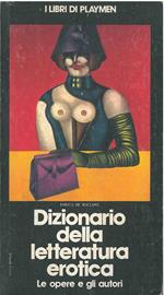 Dizionario della letteratura erotica. Le opere e gli autori