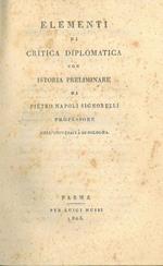 Elementi di critica diplomatica con istoria preliminare di Pietro Napoli Signorelli professore nell'università di Bologna. Primo volume di quattro