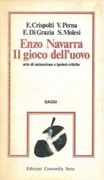 Enzo Navarra. Il Gioco dell'uovo. Arte di animazione e ipotesi critiche. Saggi Introduzione di B. Tavella