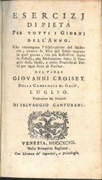 Esercizj di pietà per tutti i giorni dell'anno, che contengono l'esplicazione del misterio, ovvero La vita del santo onorato in quel giorno, con più riflessioni sopra la pistola, una meditazione sopra il Vangelo della Messa, e molte pratiche di pietà