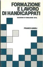 Formazione e lavoro di handicappati. Analisi della situazione nazionale e definizione di un modello integrato per la programmazione territoriale