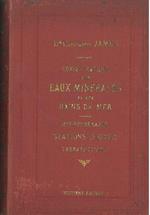 Guide pratique aux eaux minérales aux bains de mer et aux stations hivernales contenant des études sur l'hydrothérapie un parallèle des eaux minérales françaises et étrangères et un traité de thérapeutique thermale