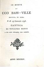 In morte di Ugo Bas-Ville seguita in Roma il dì 14 gennajo 1793. Cantica di Vincenzo Monti a cui sono aggiunti varj sonetti