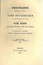 Insolforazione delle viti. Vino succedaneo a quello d'uva. Pane buono così pel povero come pel ricco. Ed applicazione sanitaria contro la corrente pestilenza cholerica