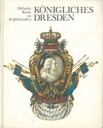 Konigliches Dresden. Hofische Kunst im 18. Jahrhundert