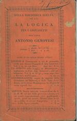 logica per i giovanetti dell'abate Ant. Genovesi. Edizione eseguita su quella riveduta e notabilmente accresciuta dall'autore