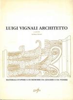 Luigi Vignali architetto. Materiali d'opere e di memorie da leggere e da vedere