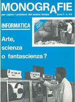 Monografie per capire i problemi del nostro tempo. Anno I, n. 4/5. Informatica. Arte, scienza o fantascienza?