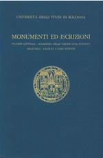 Monumenti ed iscrizioni. Palazzo centrale - accademia delle scienze dell'istituto - biblioteca - facoltà e loro istituti. Università degli studi di Bologna