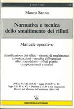 Normativa e tecnica dello smaltimento dei rifiuti. Manuale operativo: classificazione dei rifiuti, sistemi di smaltimento, autorizzazioni, raccolta differenziata, rifiuti ospedalieri, rifiuti plastici, campionamenti e analisi