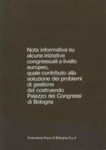 Nota informativa su alcune iniziative congressuali a livello europeo, quale contributo alla soluzione dei problemi di gestione del costruendo Palazzo dei Congressi di Bologna