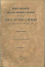 Nuova raccolta delle leggi, regolamenti e disposizioni relative all'armata di terra e di mare emanate dal 1831 al 1860 e tutt'ora in vigore. Vol. IV, annate: 1844-45-46-47-48