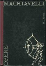 Opere di Niccolò Machiavelli. A cura di E. Raimondi