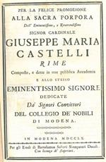 Per la felice promozione alla Sacra Porpora del... Signor Cardinale Giuseppe Maria Castelli. Rime composte e dette in una pubblica Accademia e allo stesso Eminentissimo Signore dedicate Da' Signori Convittori del Collegio de' nobili di Modena