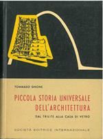 Piccola storia universale dell'architettura. Dal Trilite alla casa di vetro