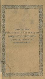 Praecipuorum philosophiae systematum disquisitio historica Aloisii Bonelli presbyteri romani