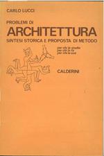 Problemi di architettura. Sintesi storica e proposta di metodo per chi la studia, per chi la fa, per chi la usa