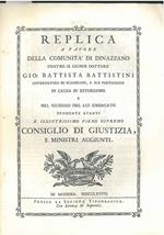 Replica a favore della comunità di Dinazzano contro il signor Dottore Gio. Battista Battistini governatore di Scandiano, e sue pertinenze in causa di estorsione e nel giudizio del lui sindacato pendente avanti l'illustrissimo pieno supremo consiglio 