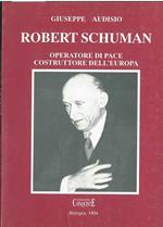 Robert Schuman. Operatore di pace, costruttore dell'Europa
