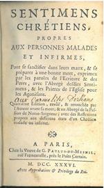 Sentimens Chrétiens propres aux personnes malades et infirmes, pour se sanctifier dans leurs maux, & se préparer à une bonne mort.. Quatrième édition, revue & retouchee par l'auteur avant sa mort