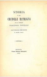 Storia d'una crudele matrigna ove si narrano piacevoli novelle. Scrittura del buon secolo di nostra lingua. Scelta di curiosità letterarie inedite o rare dal secolo XIII al XIX