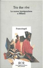 Tra due rive. La nuova immigrazione a Milano