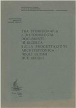 Tra storiografia e metodologia documenti di ricerca sulla progettazione architettonica negli ultimi due secoli