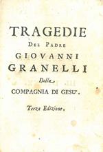 Tragedie del padre Giovanni Granelli della Compagnia di Gesù. Terza edizione