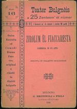 Zirolum èl fiaccaresta. Commedia in un atto ridotta in dialetto bolognese