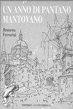 Un anno di pantano mantovano Disegni di R. Ferrarini