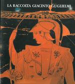 La Raccolta di Giacinto Guglielmi. Palazzi Apostolici Vaticani, maggio-luglio 1989