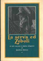 La serva ed Zoboli ed altri racconti in dialetto bolognese. A cura, con note ed incisioni di G. Marchetti