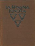 La Spagna ignota. Architettura, paesaggio, costumi popolari