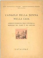 L' angolo della donna nella casa. Ambienti femminili dall'etrusco al moderno nei tempi e nei costumi. Catalogo