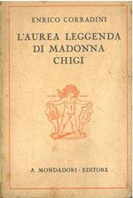 L' aurea leggenda di Madonna Chigi. Commedia in tre atti